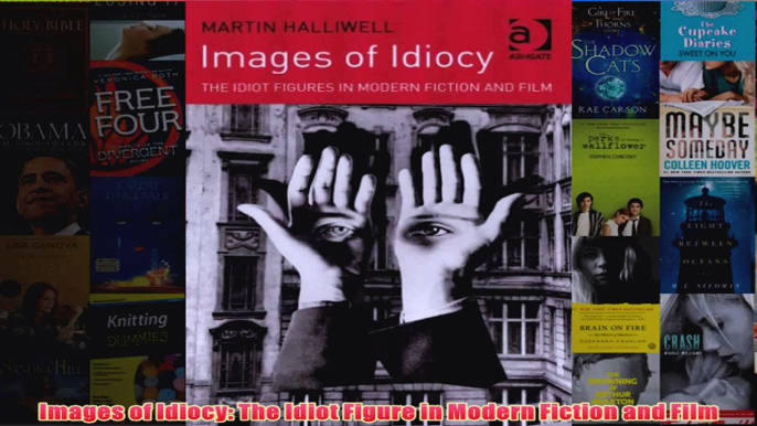 Images of Idiocy The Idiot Figure in Modern Fiction and Film