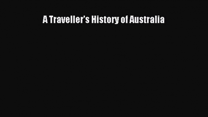 [PDF Download] A Traveller's History of Australia [Download] Online