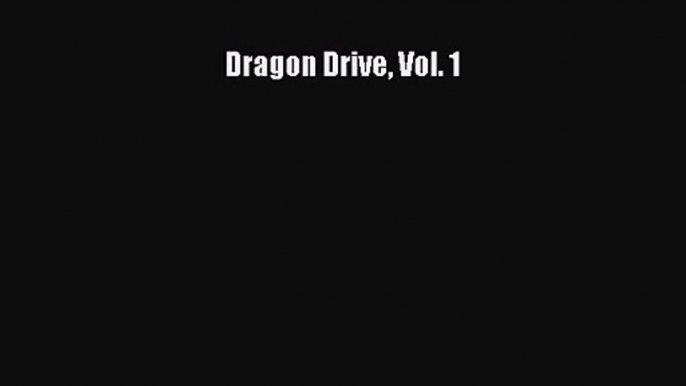 [PDF Download] Dragon Drive Vol. 1 [Read] Online