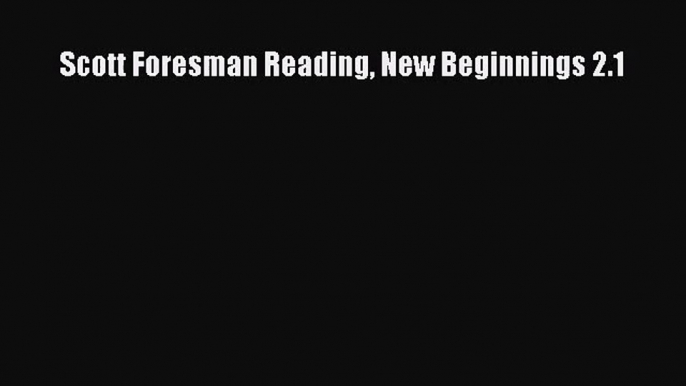 [PDF Download] Scott Foresman Reading New Beginnings 2.1 [Download] Full Ebook