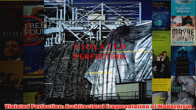 Violated Perfection Architectural Fragmentation of Modernism