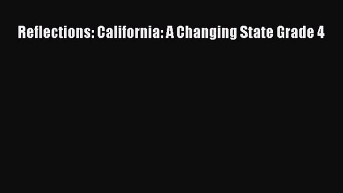 [PDF Download] Reflections: California: A Changing State Grade 4 [Download] Full Ebook