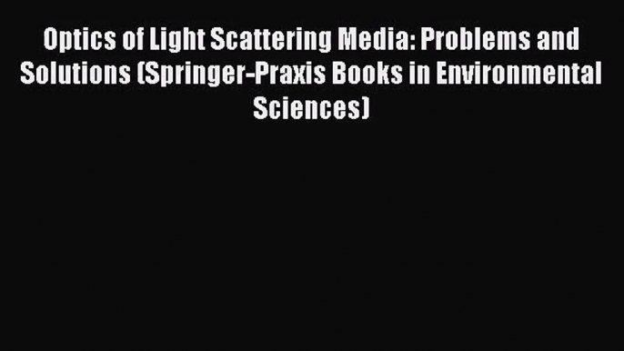 PDF Download Optics of Light Scattering Media: Problems and Solutions (Springer-Praxis Books