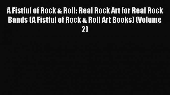 Download A Fistful of Rock & Roll: Real Rock Art for Real Rock Bands (A Fistful of Rock & Roll