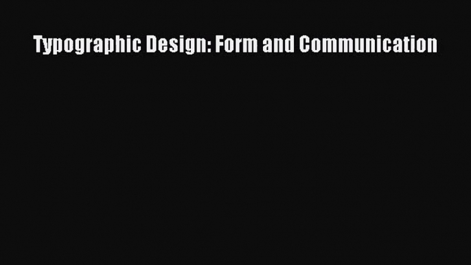 [PDF Download] Typographic Design: Form and Communication [Download] Online