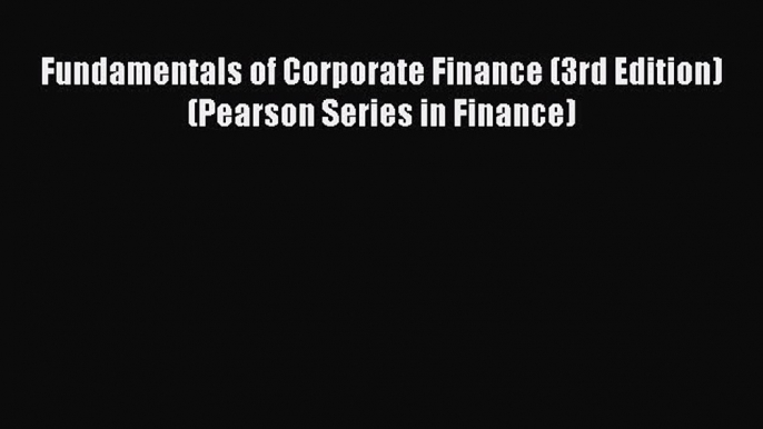 [PDF Download] Fundamentals of Corporate Finance (3rd Edition) (Pearson Series in Finance)