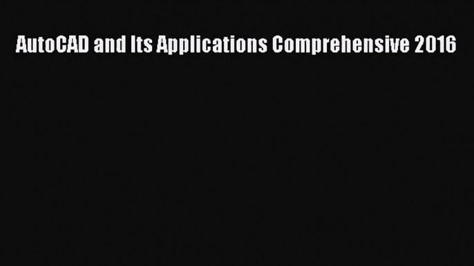 [PDF Download] AutoCAD and Its Applications Comprehensive 2016 [PDF] Online