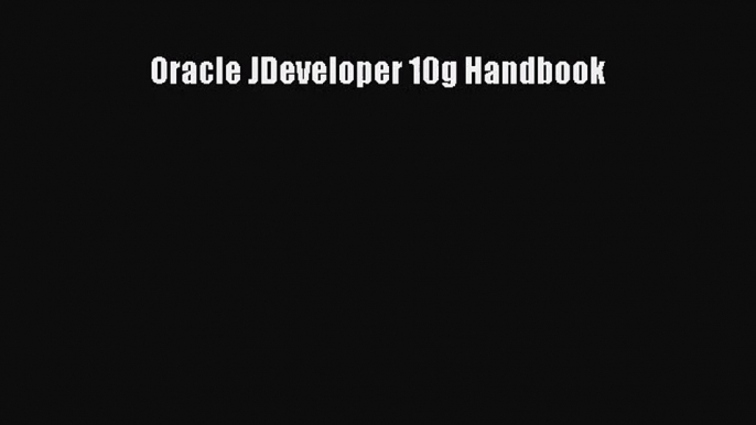 [PDF Download] Oracle JDeveloper 10g Handbook [Download] Full Ebook