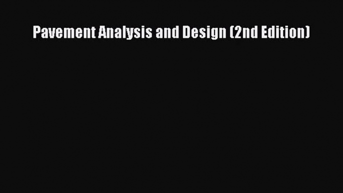 [PDF Download] Pavement Analysis and Design (2nd Edition) [Download] Online