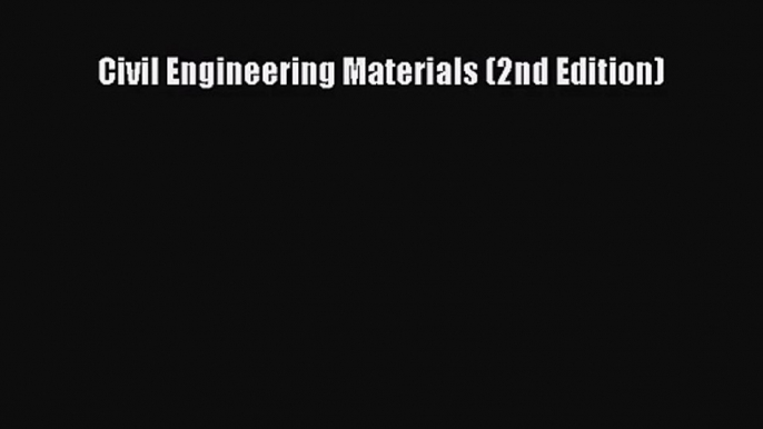 [PDF Download] Civil Engineering Materials (2nd Edition) [PDF] Online