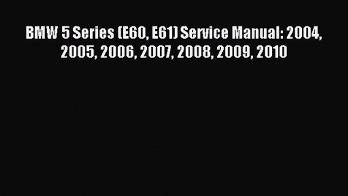 [PDF Download] BMW 5 Series (E60 E61) Service Manual: 2004 2005 2006 2007 2008 2009 2010 [PDF]