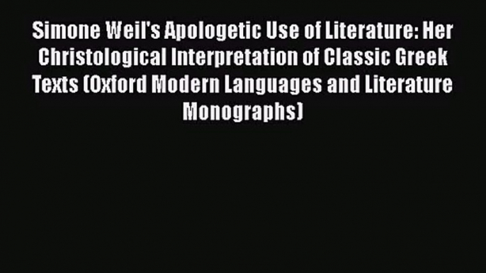 Read Simone Weil's Apologetic Use of Literature: Her Christological Interpretation of Classic