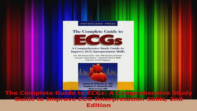 The Complete Guide to ECGs A Comprehensive Study Guide to Improve ECG Interpretation Read Online