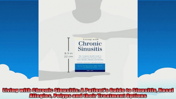 Living with Chronic Sinusitis A Patients Guide to Sinusitis Nasal Allegies Polyps and