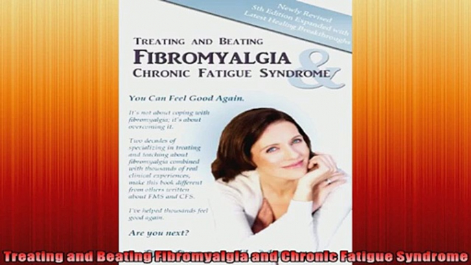 Treating and Beating Fibromyalgia and Chronic Fatigue Syndrome