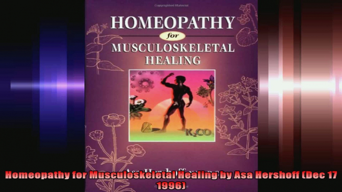 Homeopathy for Musculoskeletal Healing by Asa Hershoff Dec 17 1996