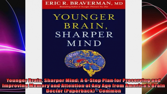 Younger Brain Sharper Mind A 6Step Plan for Preserving and Improving Memory and