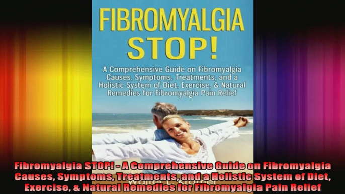 Fibromyalgia STOP  A Comprehensive Guide on Fibromyalgia Causes Symptoms Treatments and