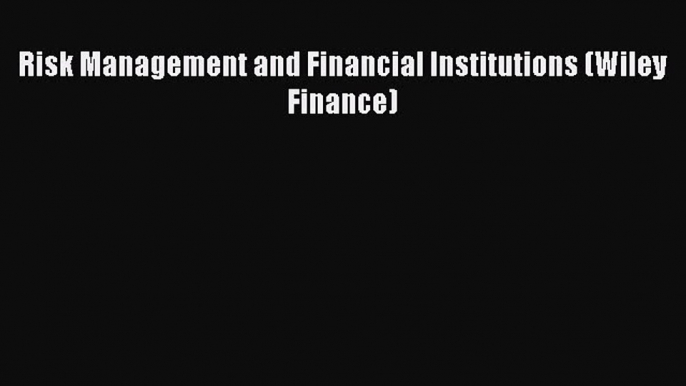 Risk Management and Financial Institutions (Wiley Finance) [Read] Full Ebook