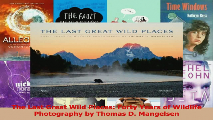 Read  The Last Great Wild Places Forty Years of Wildlife Photography by Thomas D Mangelsen Ebook Free