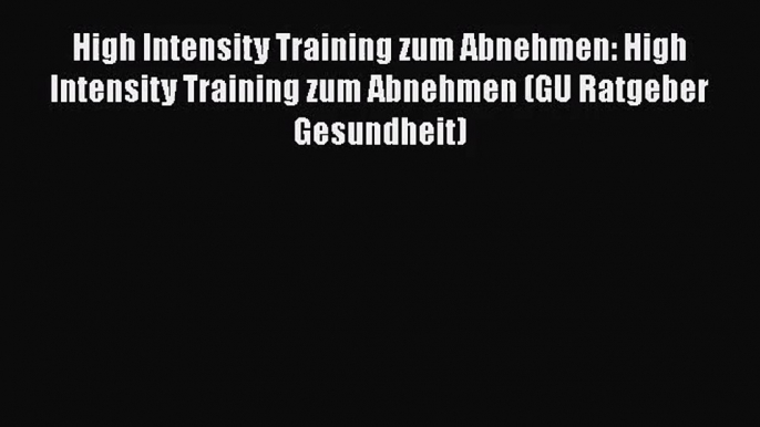 High Intensity Training zum Abnehmen: High Intensity Training zum Abnehmen (GU Ratgeber Gesundheit)