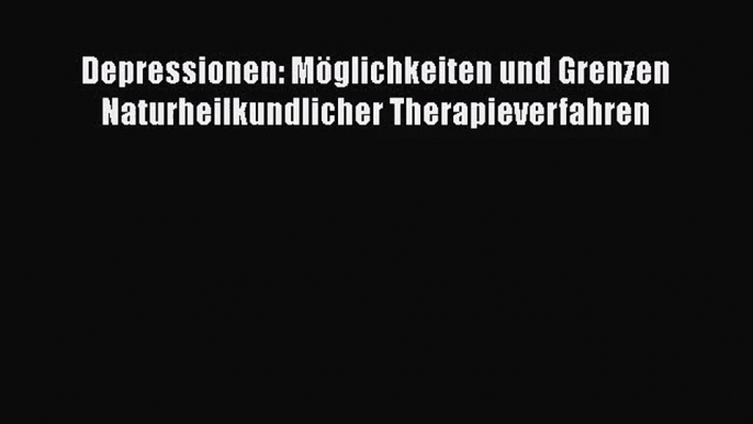 [Read] Depressionen: Möglichkeiten und Grenzen Naturheilkundlicher Therapieverfahren Online