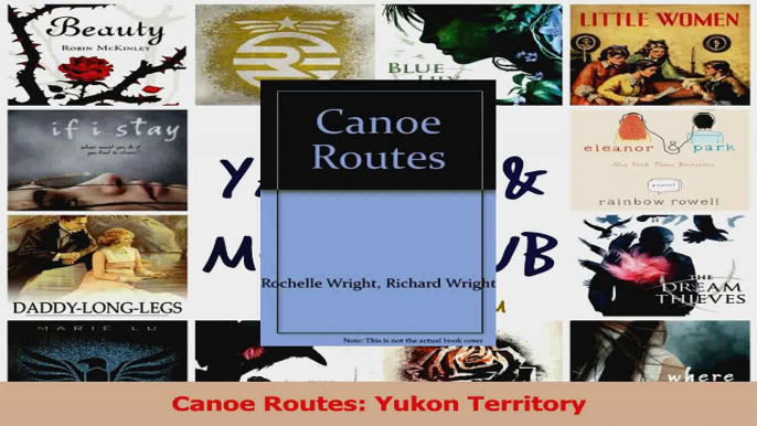 Read  Canoe Routes Yukon Territory Ebook Free