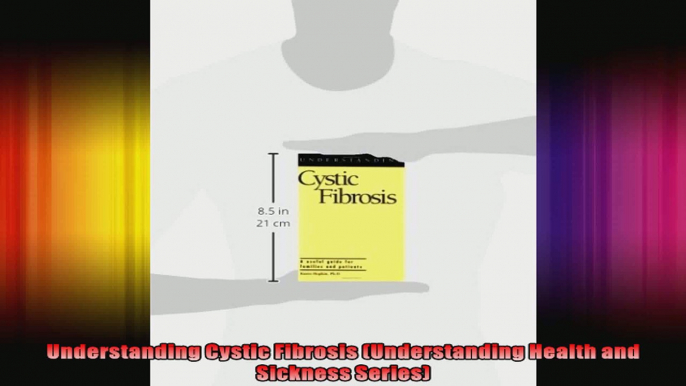 Understanding Cystic Fibrosis Understanding Health and Sickness Series