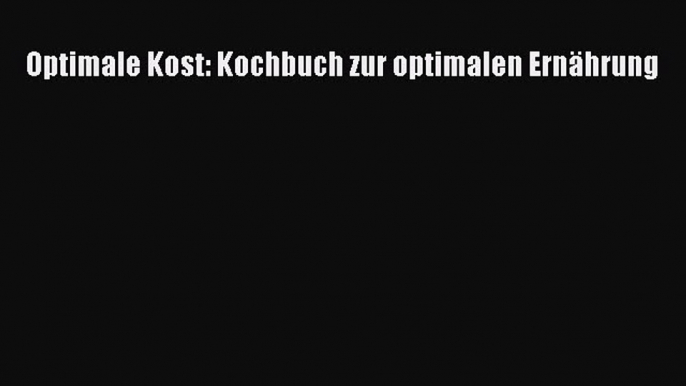 Optimale Kost: Kochbuch zur optimalen Ernährung PDF Download kostenlos