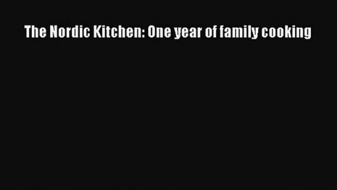 The Nordic Kitchen: One year of family cooking PDF Download