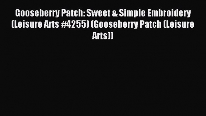 Gooseberry Patch: Sweet & Simple Embroidery (Leisure Arts #4255) (Gooseberry Patch (Leisure