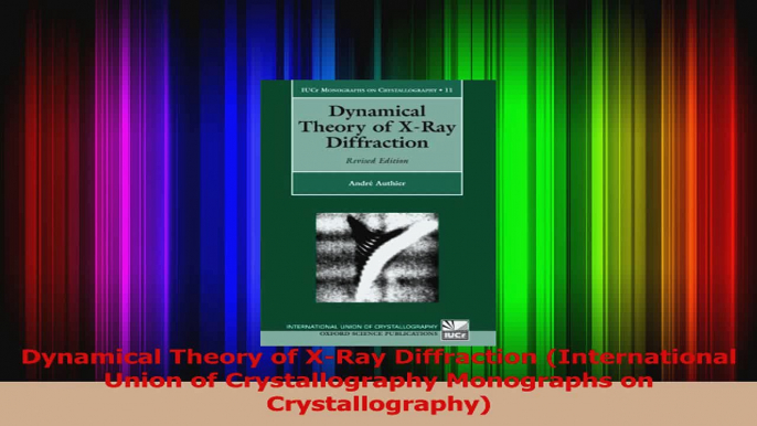 PDF Download  Dynamical Theory of XRay Diffraction International Union of Crystallography Monographs PDF Online