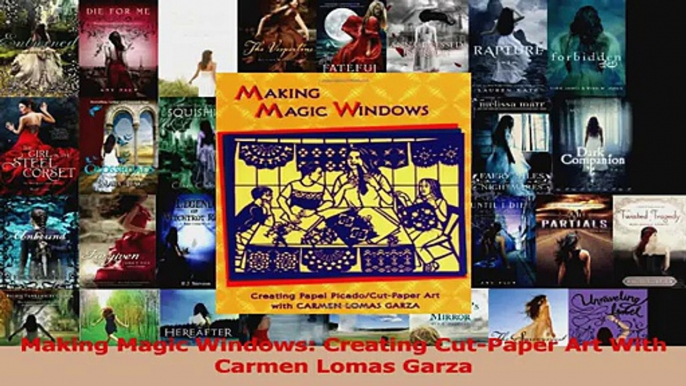 PDF Download  Making Magic Windows Creating CutPaper Art With Carmen Lomas Garza PDF Online