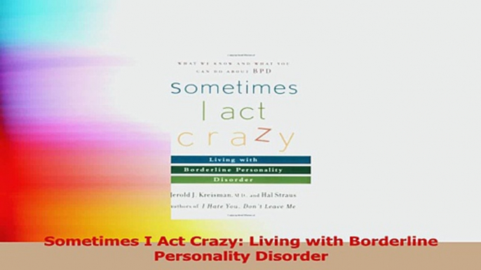 PDF Download  Sometimes I Act Crazy Living with Borderline Personality Disorder Download Full Ebook