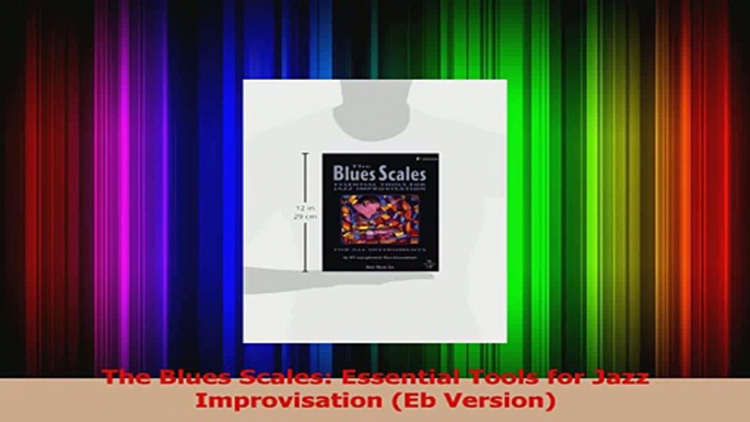 PDF Download  The Blues Scales Essential Tools for Jazz Improvisation Eb Version Download Online