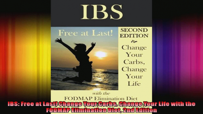 IBS Free at Last Change Your Carbs Change Your Life with the FODMAP Elimination Diet 2nd