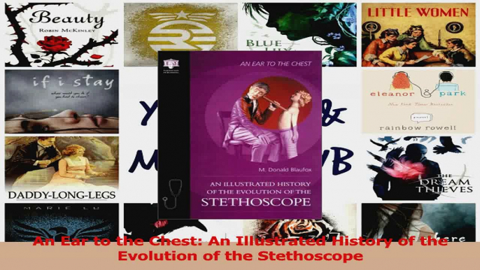 Read  An Ear to the Chest An Illustrated History of the Evolution of the Stethoscope PDF Free