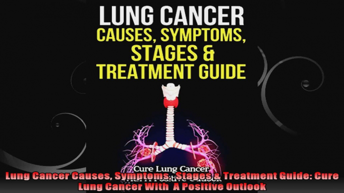 Lung Cancer Causes Symptoms  Stages  Treatment Guide Cure Lung Cancer With  A Positive