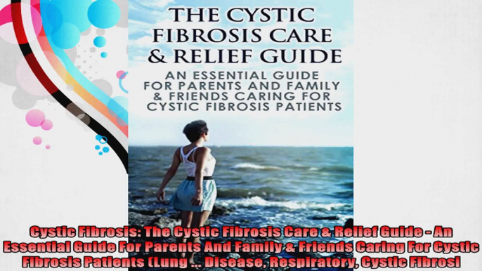 Cystic Fibrosis The Cystic Fibrosis Care  Relief Guide  An Essential Guide For Parents