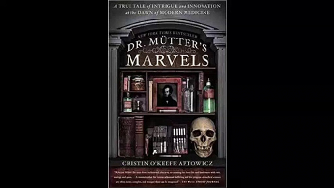 Dr. Mutter's Marvels A True Tale of Intrigue and Innovation at the Dawn of Modern Medicine FREE Epub