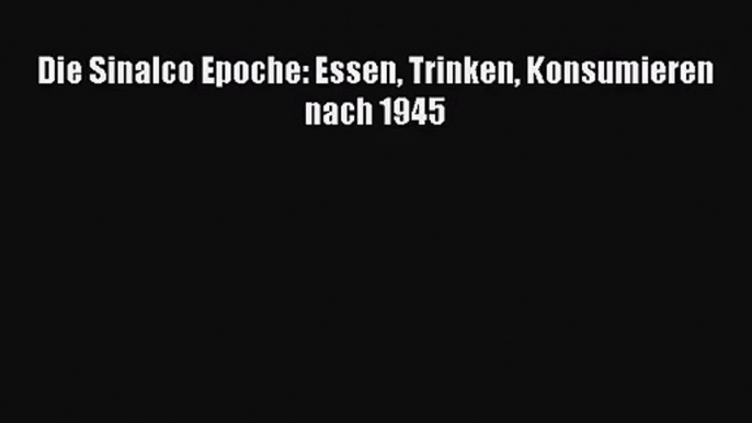 Die Sinalco Epoche: Essen Trinken Konsumieren nach 1945 PDF Herunterladen