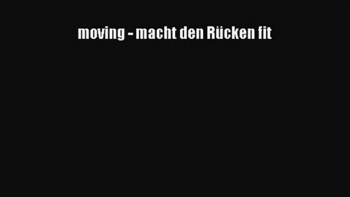 [Read] moving - macht den Rücken fit Full Ebook