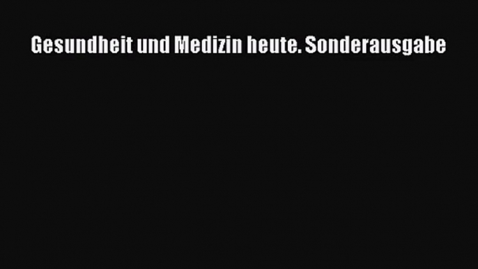 [Read] Gesundheit und Medizin heute. Sonderausgabe Full Ebook