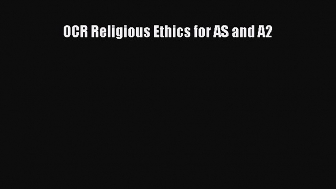 OCR Religious Ethics for AS and A2 [Read] Full Ebook