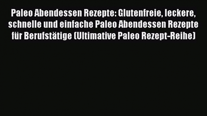 Paleo Abendessen Rezepte: Glutenfreie leckere schnelle und einfache Paleo Abendessen Rezepte