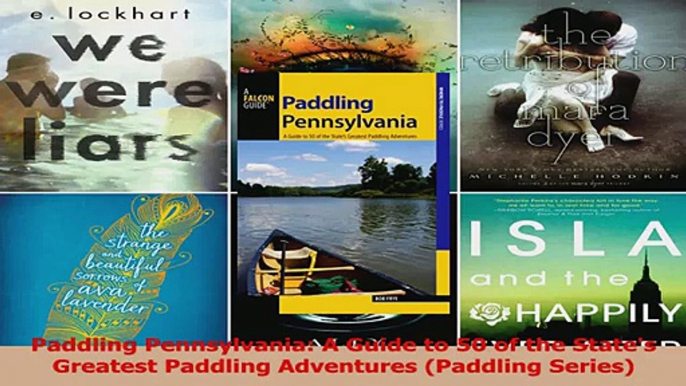 Read  Paddling Pennsylvania A Guide to 50 of the States Greatest Paddling Adventures Paddling Ebook Free