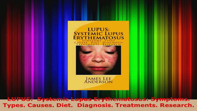 Read  LUPUS  Systemic Lupus Erythematosus Symptoms Types Causes Diet  Diagnosis Ebook Free