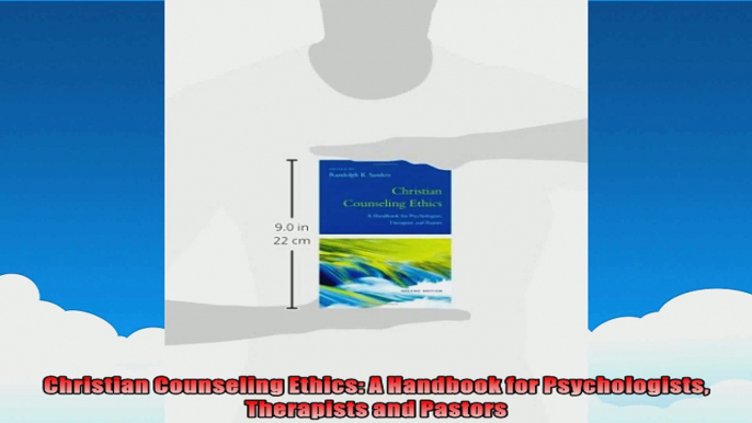 Christian Counseling Ethics A Handbook for Psychologists Therapists and Pastors