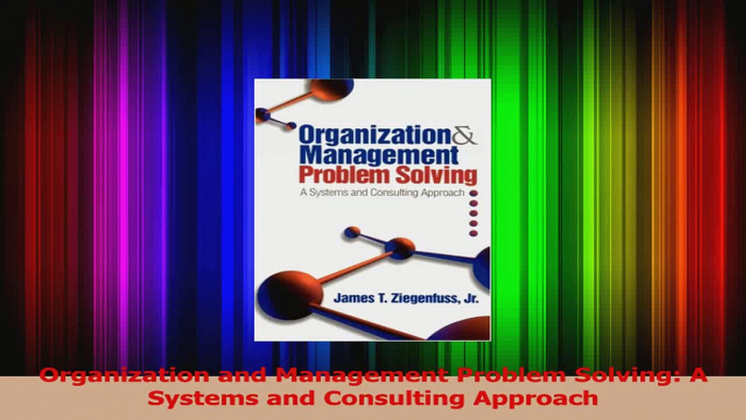 Read  Organization and Management Problem Solving A Systems and Consulting Approach Ebook Free