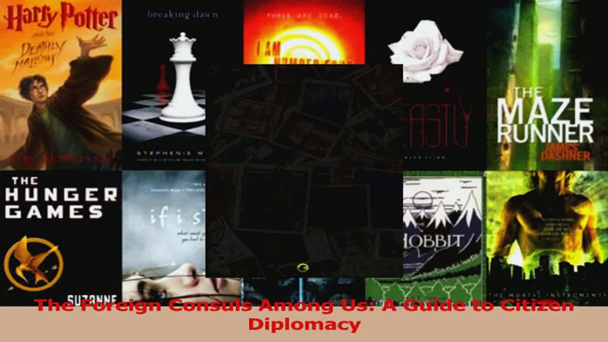 Read  The Foreign Consuls Among Us A Guide to Citizen Diplomacy Ebook Free